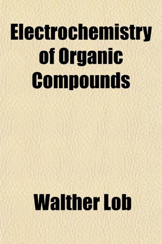 Electrochemistry Of Organic Compounds Walther Lb