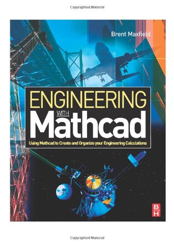 Engineering With Mathcad Using Mathcad To Create And Organize Your Engineering Calculations Brent Maxfield