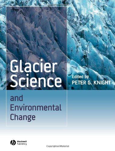 Glacier Science And Environmental Change Peter Knight