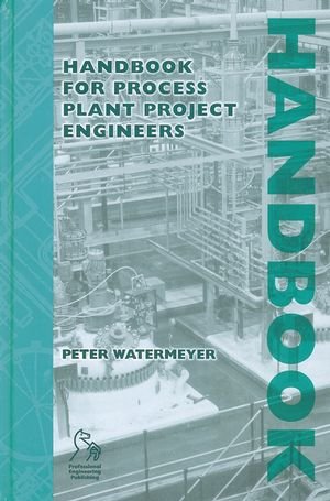 Handbook For Process Plant Project Engineers Peter Watermeyer