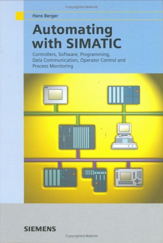 Automating With Simatic Integrated Automation With Simatic S7300400 Controllers Software Programming Data Communication Operator Control And Process Monitoring 2nd Rev Ed Hans Berger