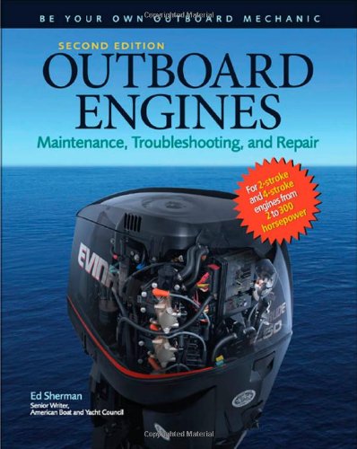 Outboard Engines Maintenance Troubleshooting And Repair 2nd Edition Edwin S Sherman
