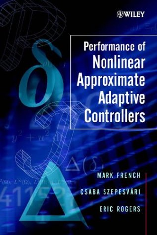 Performance Of Nonlinear Approximate Adaptive Controllers 0471498092 Mark French