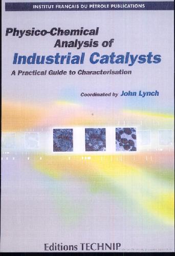 Physicochemical Analysis Of Industrial Catalysts A Practical Guide To Characterisation John Lynch