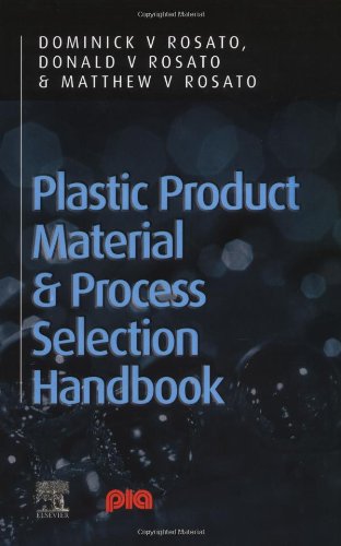Plastic Product Material And Process Selection Handbook Donald Dominick Matthew Rosato Rosato Rosato