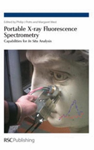 Portable Xray Fluorescence Spectrometry Capabilities For In Situ Analysis 1st Edition Philip J Potts