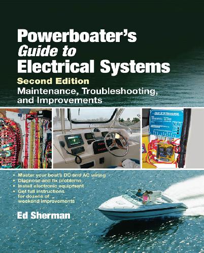 Powerboaters Guide To Electrical Systems Maintenance Troubleshooting And Improvements 2nd Edition Edwin Sherman