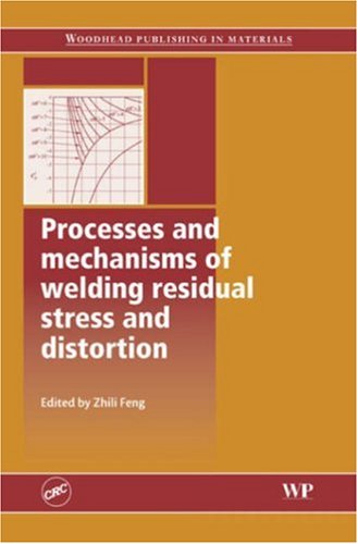 Processes And Mechanisms Of Welding Residual Stress And Distortion 1st Edition Z Feng