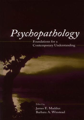 Psychopathology Foundations For A Contemporary Understanding James E Maddux