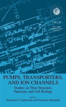 Pumps Transporters And Ion Channels Studies On Their Structure Function And Cell Biology 1st Edition Francisco Sepulveda