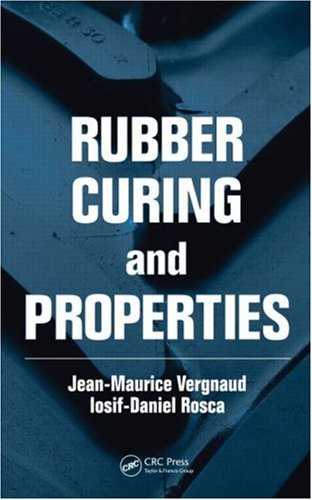 Rubber Curing And Properties Jeanmaurice Vergnaud Iosifdaniel Rosca