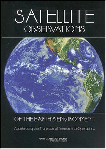 Satellite Observations Of The Earth S Environment Committee On Nasanoaa Transition From Research To Operations