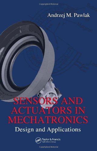 Sensors And Actuators In Mechatronics Design And Applications 1st Edition Andrzej M Pawlak