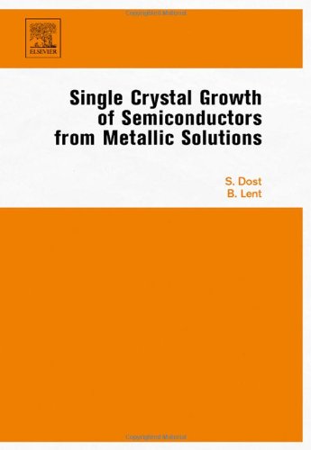 Single Crystal Growth Of Semiconductors From Metallic Solutions 1st Ed Sadik Dost