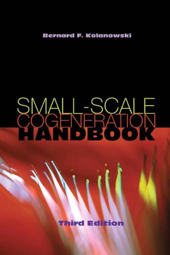 Smallscale Cogeneration Handbook Bernard F Kolanowski