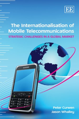 The Internationalisation Of Mobile Telecommunications Strategic Challenges In A Global Market Peter Curwen