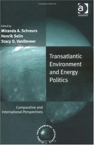 Transatlantic Environment And Energy Politics Miranda A Schreurs