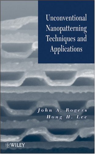 Unconventional Nanopatterning Techniques And Applications John A Rogers