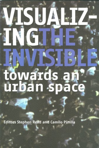 Visualizing The Invisible Towards An Urban Space Stephen Read