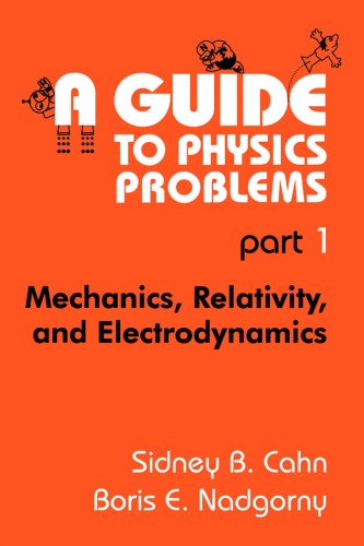 A Guide To Physics Problems Part 12 Mechanics Relativity And Electrodynamics Scahn