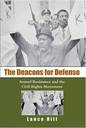 The Deacons For Defense Armed Resistance And The Civil Rights Movement Annotated Edition Lance Hill