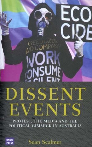 Dissent Events Protest Media And The Political Gimmick In Australia Sean Scalmer