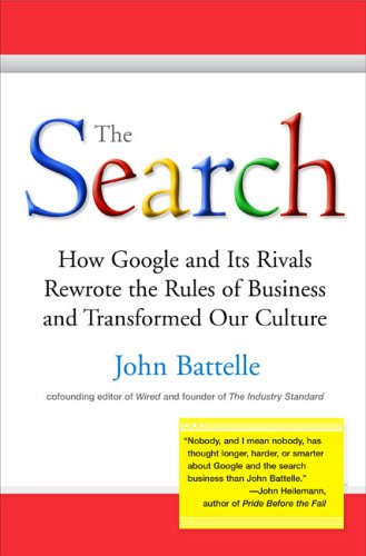The Search How Google And Its Rivals Rewrote The Rules Of Business And Transformed Our Culture John Battelle