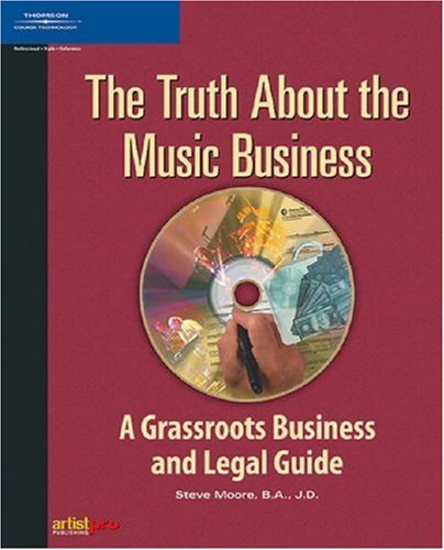 The Truth About The Music Business A Grassroots Business And Legal Guide Book 1st Edition Steve Moore