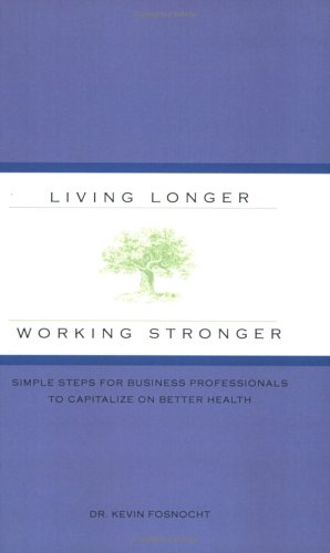 Living Longer Working Stronger Kevin Fosnocht