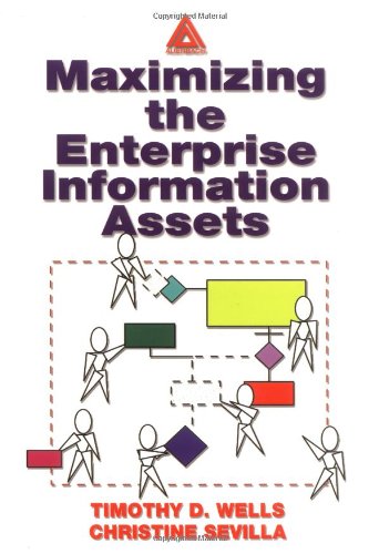 Maximizing The Enterprise Information Assets 1st Edition Timothy Wells