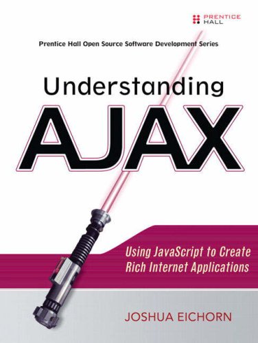 Understanding Ajax Using Javascript To Create Rich Internet Applications Joshua Eichorn