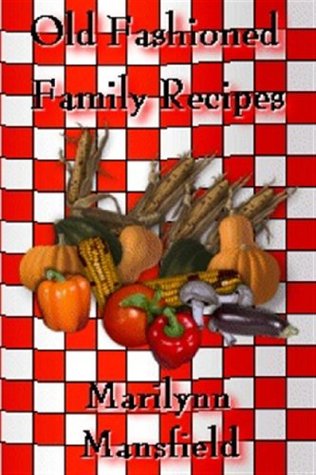 Old Fashioned Family Recipes Marilynn Mansfield