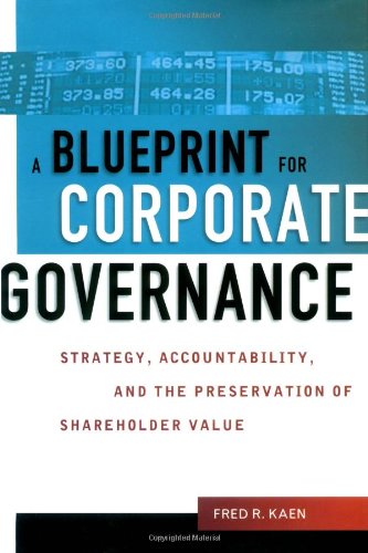 A Blueprint For Corporate Governance Strategy Accountability And The Preservation Of Shareholder Value 1st Fred R Kaen