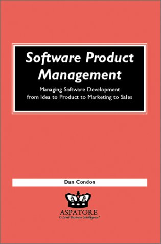 Software Product Management Managing Software Development From Idea To Product To Marketing To Sales Converted From Chm Dan Condon