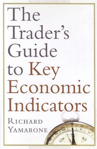 The Traders Guide To Key Economic Indicators First Edition 1st Ed Richard Yamarone
