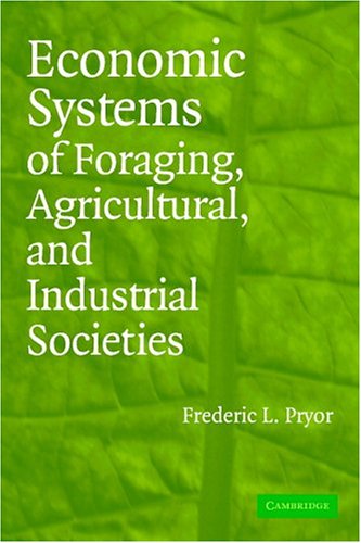 Economic Systems Of Foraging Agricultural And Industrial Societies Frederic L Pryor