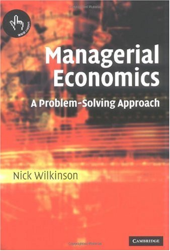 Managerial Economics A Problemsolving Approach Illustrated Edition Nick Wilkinson