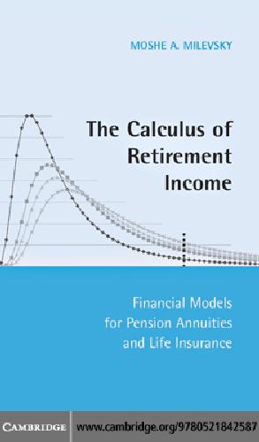 The Calculus Of Retirement Income Financial Models For Pension Annuities And Life Insurance Milevsky Moshe