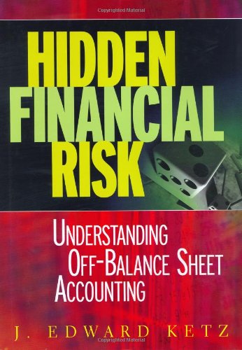 Hidden Financial Risk Understanding Offbalance Sheet Accounting 1st J Edward Ketz