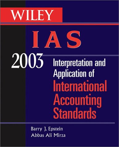 Wiley Ias 2003 Interpretation And Application Of International Accounting Standards Barry J Epstein