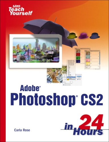 Sams Teach Yourself Adobe Photoshop Cs2 In 24 Hours 3rd Edition Carla Rose