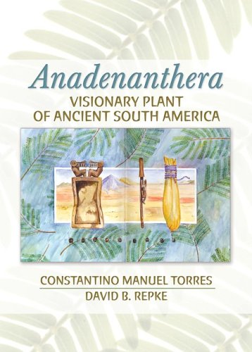 Anadenanthera Visionary Plant Of Ancient South America 1st Edition Constantino M Torres