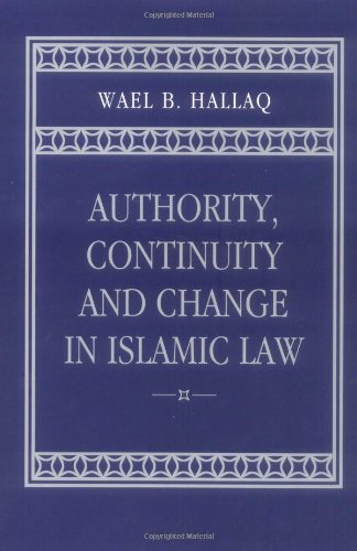 Authority Continuity And Change In Islamic Law Wael B Hallaq