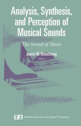 Analysis Synthesis And Perception Of Musical Sounds The Sound Of Music 1st Edition James Beauchamp