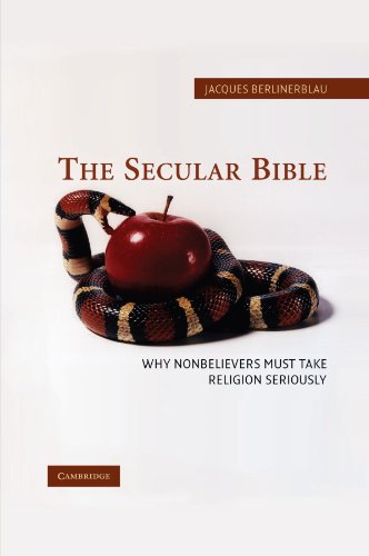 The Secular Bible Why Nonbelievers Must Take Religion Seriously Jacques Berlinerblau
