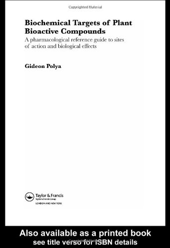Biochemical Targets Of Plant Bioactive Compounds A Pharmacological Reference Guide To Sites Of Action And Biological Effects 1st Edition Gideon Polya