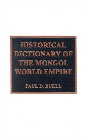 Historical Dictionary Of The Mongol World Empire Illustrated Edition Paul D Buell