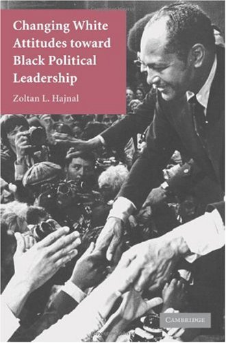 Changing White Attitutes Towards Black Leadership 1st Edition Zoltan L Hajnal