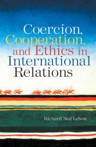 Coercion Cooperation And Ethics In International Relations 1st Edition Richard Ned Lebow