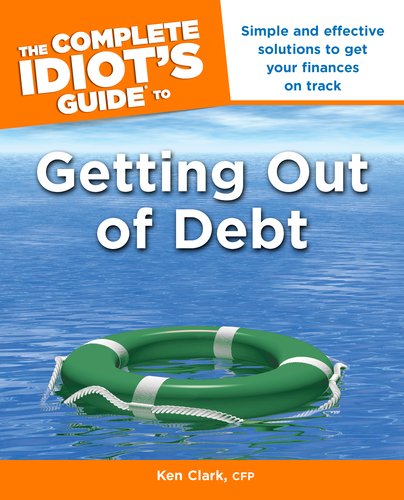 Complete Idiots Guide To Getting Out Of Debt Original Ken Clark